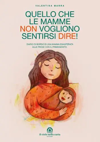 Saldi Quello che le mamme non vogliono sentirsi dire! Diario di bordo di una mamma esasperata alle prese con il primogenito
