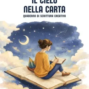 Il cielo nella carta. Quaderno di scrittura creativa. Nuova ediz. Promozione Esclusiva