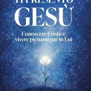 Ti presento Gesù. Conoscere Cristo e vivere pienamente in lui Consegna Rapida