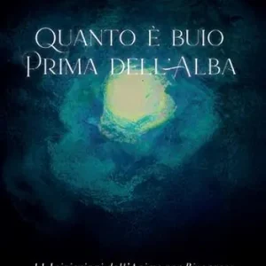 Offerta Del Giorno Quanto è buio prima dell‘alba. 11 Iniziazioni dell‘anima per Risorgere dal buio alla luce