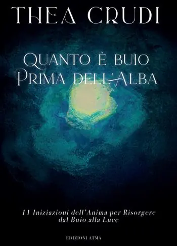 Offerta Del Giorno Quanto è buio prima dell‘alba. 11 Iniziazioni dell‘anima per Risorgere dal buio alla luce