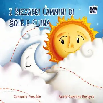 Acquista Ora I bizzarri cammini di Sole e Luna. Ediz. illustrata