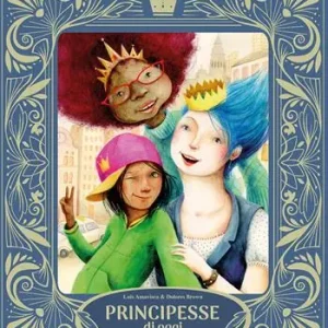 Principesse di oggi. Ediz. illustrata Ultima Occasione