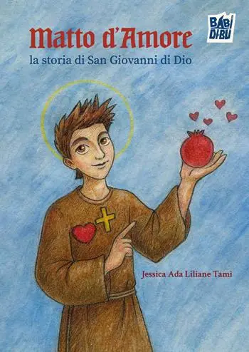Matto d‘amore. La storia di San Giovanni di Dio Acquista Ora