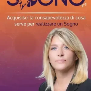 Tutto nasce da un sogno. Acquisisci la consapevolezza di cosa serve per realizzare un sogno Promozione Esclusiva