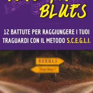Vivi nel blues. 12 battute per raggiungere i tuoi traguardi con il metodo S.C.E.G.L.I. Non Perdere