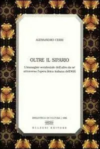 Oltre il sipario. L‘immagine occidentale dell‘altro da sé attraverso l‘opera lirica italiana dell‘800 Esclusivo
