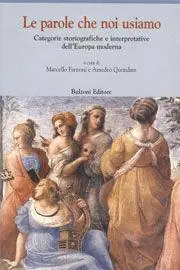 Promozione Esclusiva Le parole che noi usiamo. Categorie storiografiche e interpretative dell‘Europa moderna