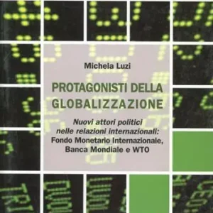 I protagonisti della globalizzazione. Nuovi attori politici nelle relazioni internazionali. Fondo monetario internazionale, banca mondiale e WTO Offerta