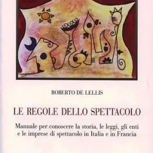 Subito Disponibile Le regole dello spettacolo. Manuale per conoscere la storia, le leggi, gli enti e le imprese di spettacolo in Italia e in Francia