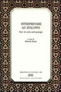 Interpretare lo sviluppo. Note di socio-antropologia Più Venduto