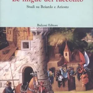 Le lingue del racconto. Studi su Boiardo e Ariosto Prezzo Basso
