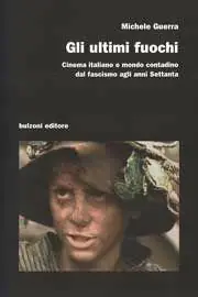 Gli ultimi fuochi. Cinema italiano e mondo contadino dal fascismo agli anni Settanta Affare