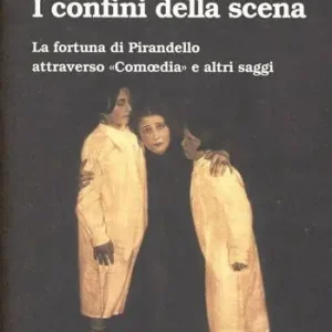 Più Venduto I confini della scena. La fortuna di Pirandello attraverso «Comoedia» e altri saggi