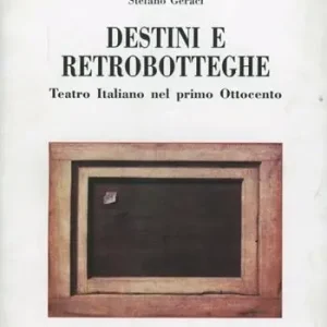 Compra Adesso Destini e retrobotteghe. Teatro italiano del primo Ottocento