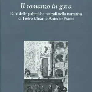 Il romanzo in gara. Echi delle polemiche teatrali nella narrativa di Pietro Chiari e Antonio Piazza Più Venduto