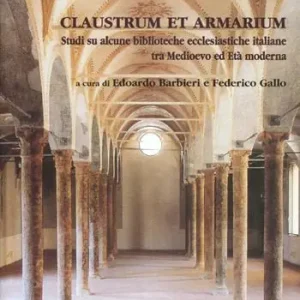 Claustrum e armarium. Studi si alcune biblioteche ecclesiastiche italiane tra Medioevo ed età moderna Offerta Limitata