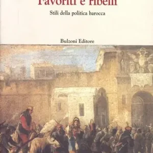 Compra Online Favoriti e ribelli. Stili della politica barocca