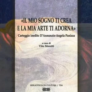 Soddisfatti O Rimborsati Il mio sogno ti crea e la mia arte ti adorna. Carteggio inedito D‘Annunzio-Angela Panizza