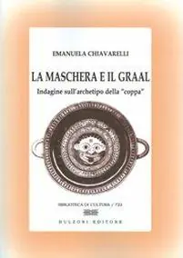 La maschera e il Graal. Indagine sull‘archetipo della «coppa» Quantità Limitata