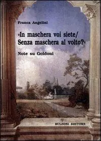 «In maschera voi siete/Senza maschera al volto?». Note su Goldoni Super Prezzo