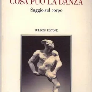 Prezzo Conveniente Cosa può la danza. Saggio sul corpo