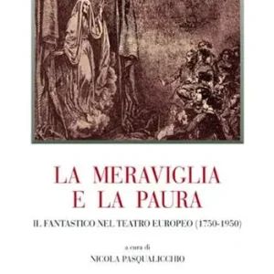 Pagamento Sicuro La meraviglia e la paura. Il fantastico nel teatro europeo (1750-1950)