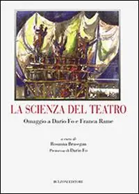 La scienza del teatro. Omaggio a Dario Fo e Franca Rame Quantità Limitata