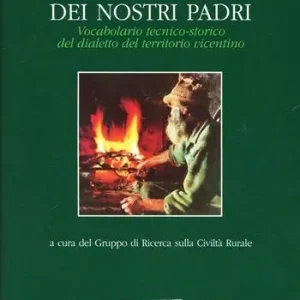 La sapienza dei nostri padri. Vocabolario tecnico-storico del dialetto del territorio vicentino Ultime Pezzi