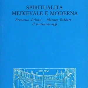 Spiritualità medievale e moderna. Francesco d‘Assisi. Maestro Eckhart. Il misticismo oggi Ultimissimo Modello