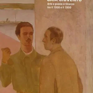 Gli amici della «gaia gioventù». Arte e poesia a Vicenza tra il 1930 e il 1950. Ediz. illustrata Promo Stagionale