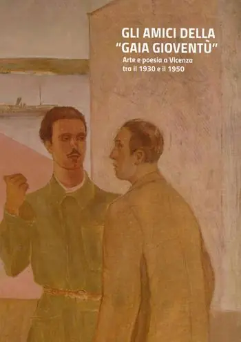Gli amici della «gaia gioventù». Arte e poesia a Vicenza tra il 1930 e il 1950. Ediz. illustrata Promo Stagionale