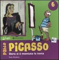 Ultima Occasione Pablo Picasso. Dora si è montata la testa. Ediz. illustrata