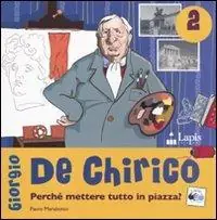 Affare Giorgio de Chirico. Perché mettere tutto in piazza? Ediz. illustrata