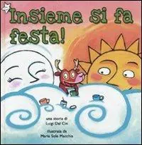 Solo Oggi Insieme si fa festa! Ediz. illustrata