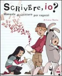 Scrivere, io? Manuale di scrittura per ragazzi. Ediz. illustrata Sconto