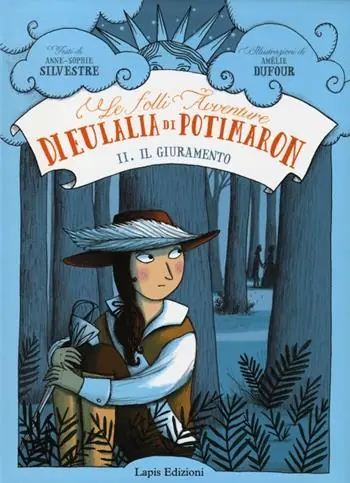 Più Venduto Il giuramento. Le folli avventure di Eulalia di Potimaron. Ediz. illustrata. Vol. 2