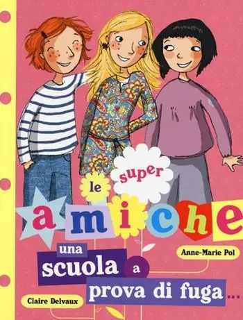 Prezzo Scontato Una scuola a prova di fuga... Le super amiche. Vol. 1