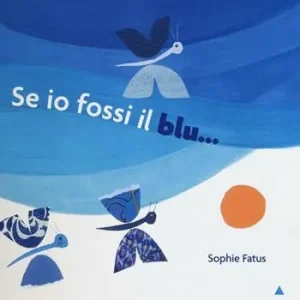 Offerta Speciale Se io fossi il blu.... Ediz. illustrata