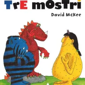 Tre mostri. Ediz. illustrata Must-Have
