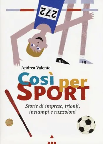 Così per sport. Storie di imprese, trionfi, inciampi e ruzzoloni Nuova Collezione