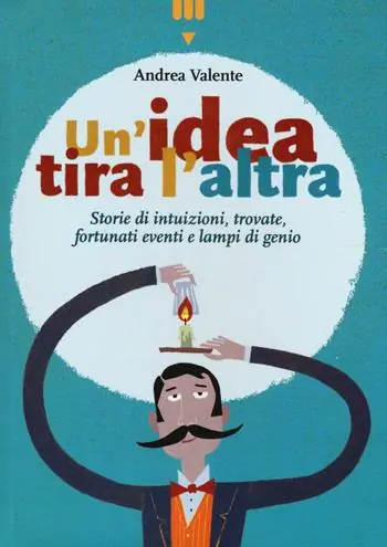 Offerta Un‘idea tira l‘altra. Storie di intuizioni, trovate, fortunati eventi e lampi di genio. Ediz. a colori