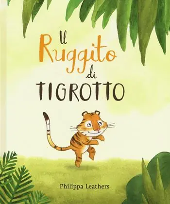 Il ruggito di Tigrotto. Ediz. a colori Nuovo Arrivo