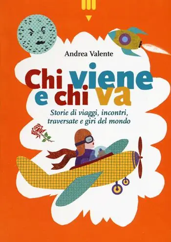 Chi viene e chi va. Storie di viaggi, incontri, traversate e giri del mondo Popolare