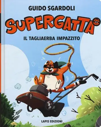 Il tagliaerba impazzito. Supergatta. Ediz. ad alta leggibilità Must-Have