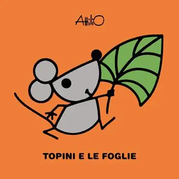 Affare Topini e le foglie. Le mini storie di Attilio. Ediz. a colori