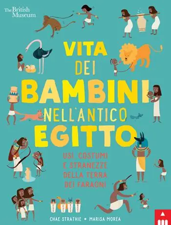 Nuova Collezione Vita dei bambini nell‘antico Egitto. Usi, costumi e stranezze nella terra dei faraoni