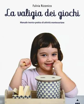 Consegna Rapida La valigia dei giochi. Manuale teorico-pratico di attività montessoriane