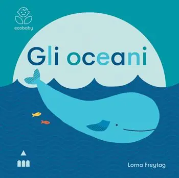 Gli oceani. Ecobaby. Ediz. illustrata Spedito Oggi