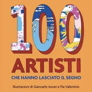 100 artisti che hanno lasciato il segno. Ediz. illustrata Occasione